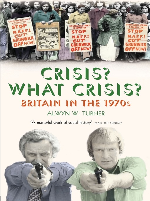 Title details for Crisis? What Crisis? by Alwyn W. Turner - Available